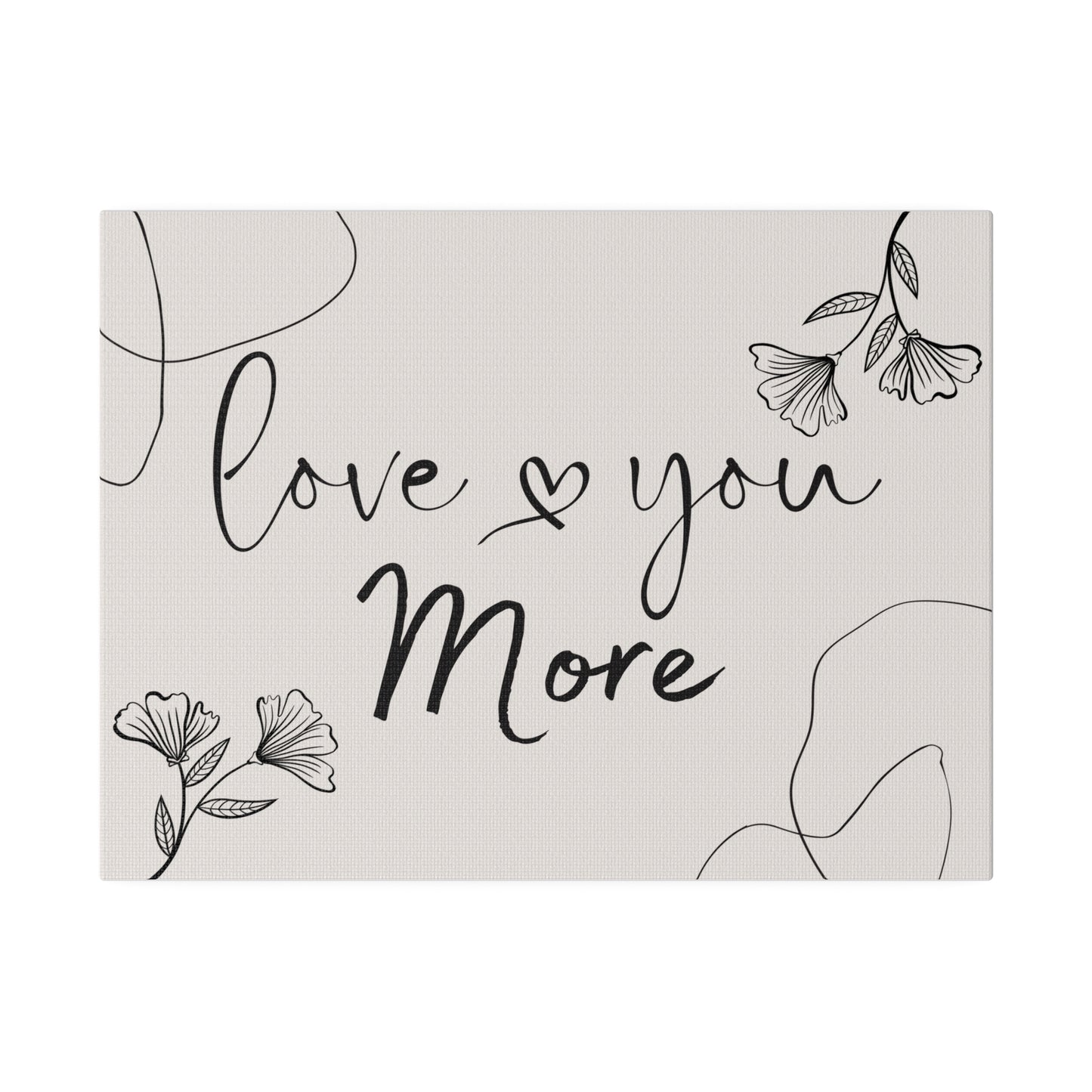 I Love You More ..Matte Canvas, Stretched, 0.75"